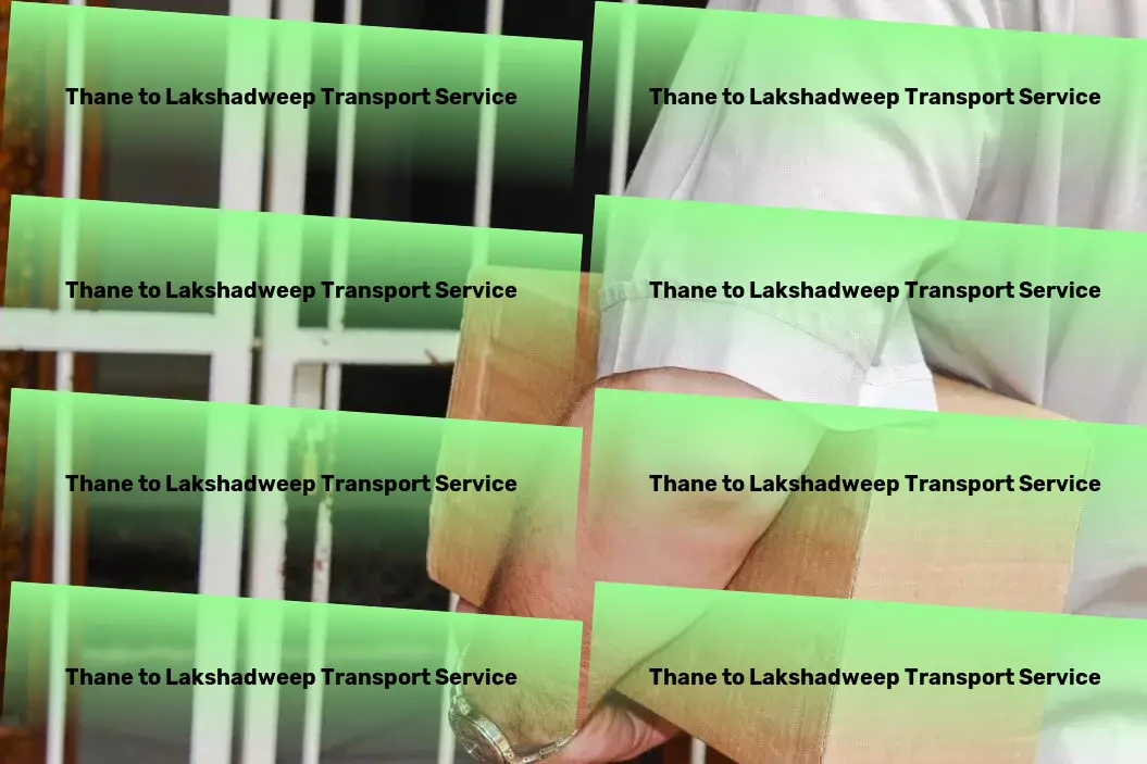 Thane to Lakshadweep Transport High-capacity logistics operations