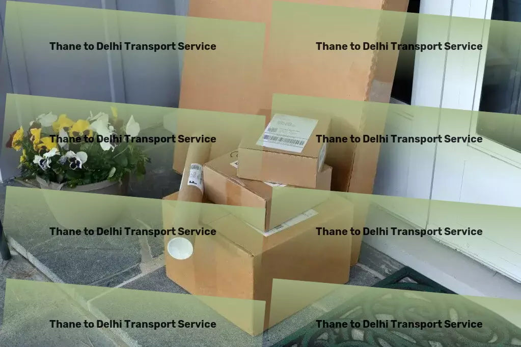 Thane to Delhi Transport Advanced goods shipment solutions