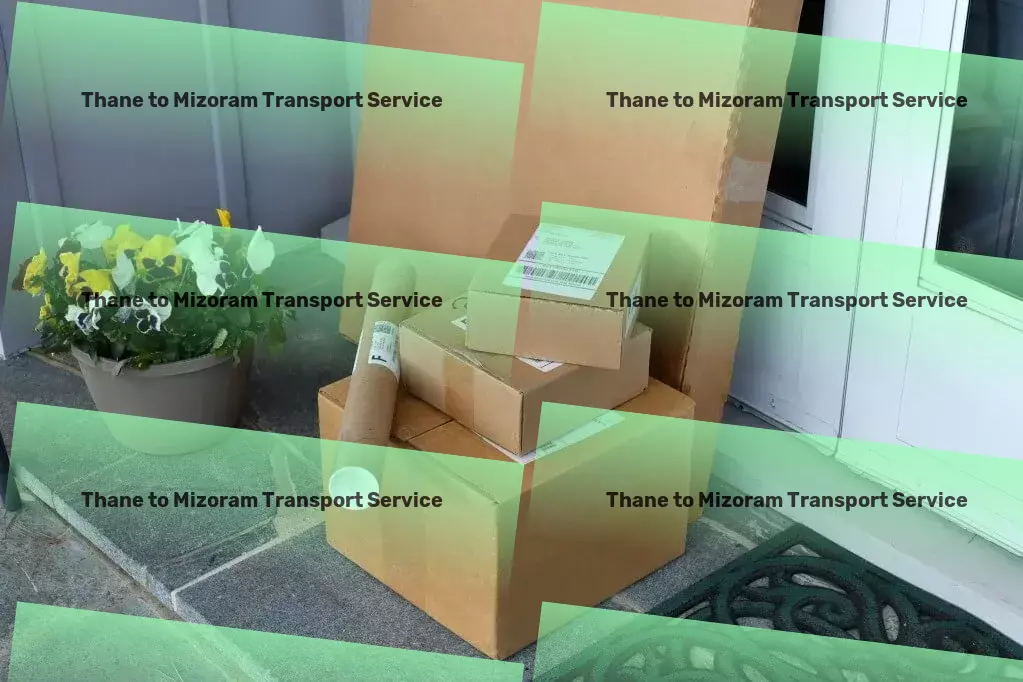 Thane to Mizoram Transport Connect across India faster with our logistic pathways! - Furniture transport operations