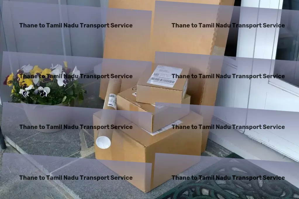 Thane to Tamil Nadu Transport Delivering excellence in every shipment throughout India. - Customized cargo logistics