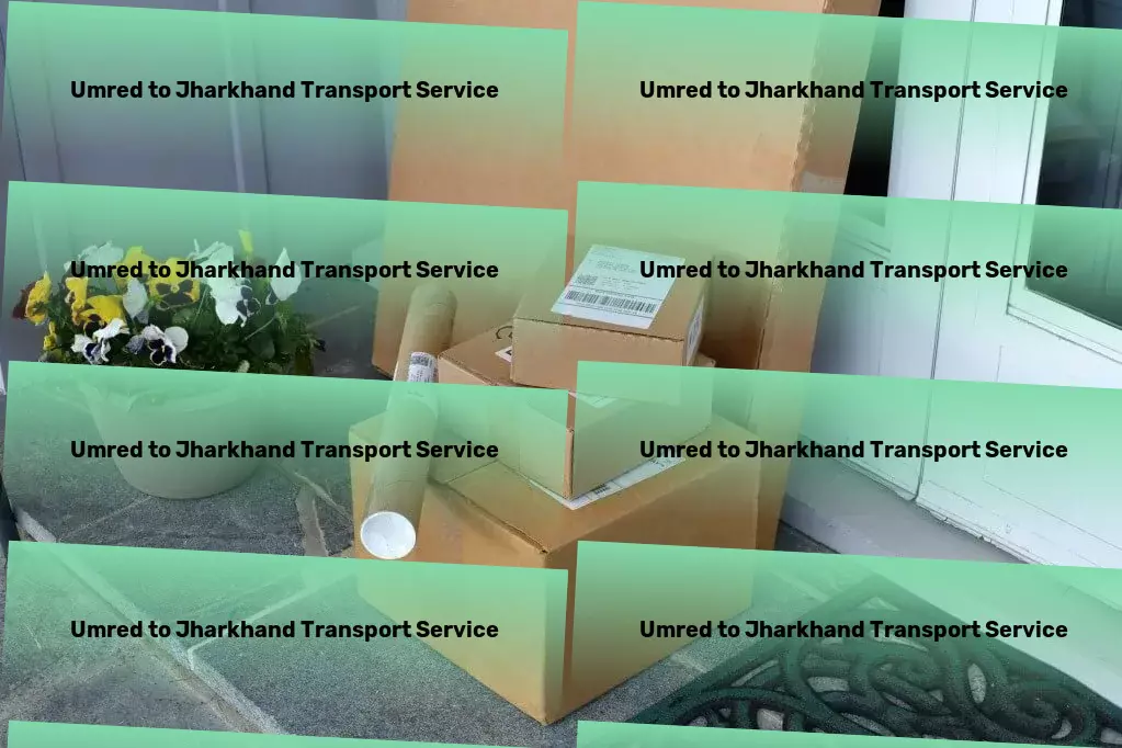 Umred to Jharkhand Transport Local logistics and shipment